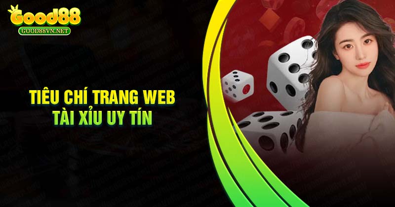 cac-tieu-chi-lua-chon-trang-web-tai-xiu-uy-tin