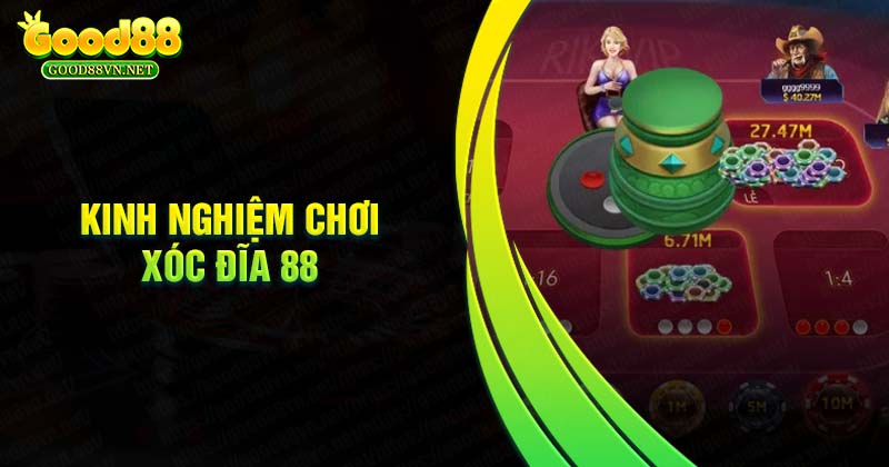 kinh-nghiem-choi-xoc-dia-88-hay-nhu-cao-thu