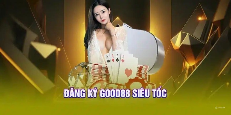 Hướng Dẫn Đăng Ký Good88 Miễn Phí Cho Người Mới