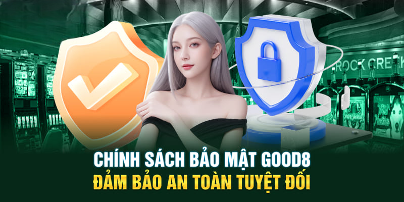 Chính Sách Bảo Mật – Lý Do Good88 Thu Thập Thông Tin