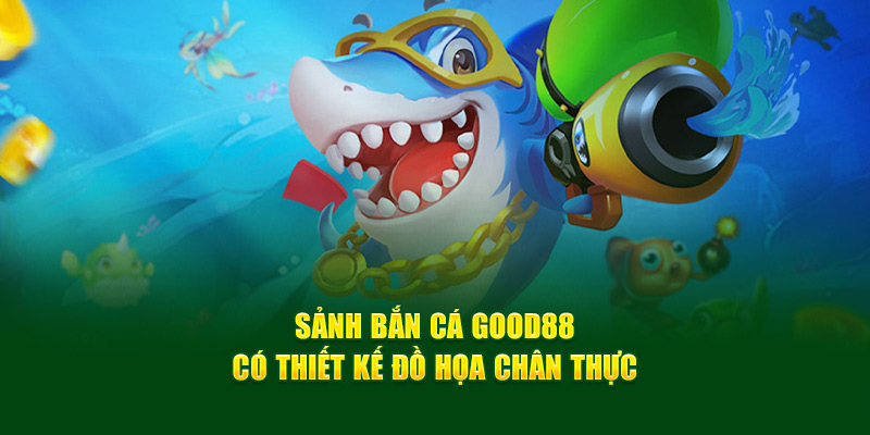 Bắn Cá GOOD88 – Điểm Đến Cá Cược Trực Tuyến Hàng Đầu