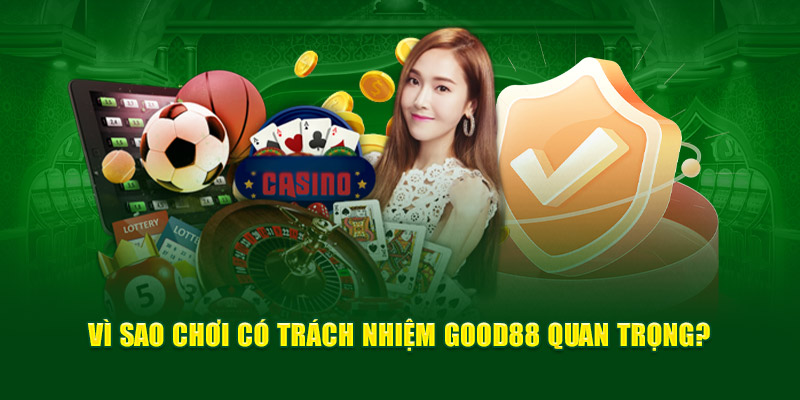 Chính Sách Chơi Có Trách Nhiệm Nhà Cái Good88 Mới Nhất 2025